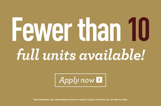 Fewer than 10 full units available! Apply Now> 