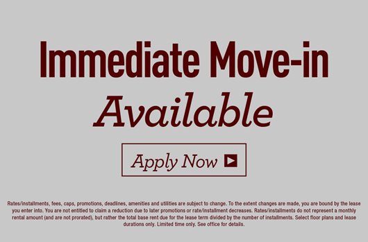 Immediate move-in available! Apply now> 