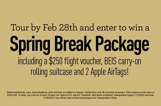 Tour by Feb 28th and enter to win a Spring Break Package including a $250 flight voucher, BEIS carry-on rolling suitcase and 2 Apple Airtags!