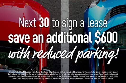 Next 30 to sign save an additional $600 with reduced parking!