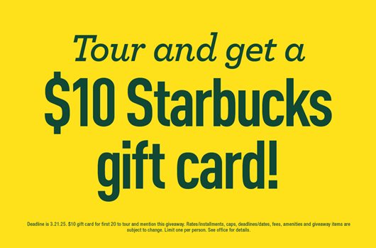 Tour and get a $10 Starbucks Gift Card!