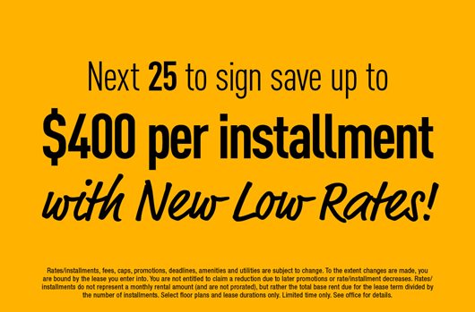 Next 25 to sign save up to $400 per installment with new low rates