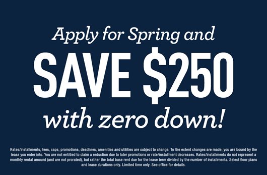 Apply for Spring and save $250 with zero down