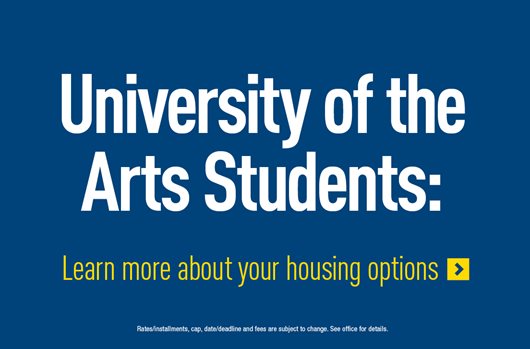 UArts Students - Learn more about your housing options >