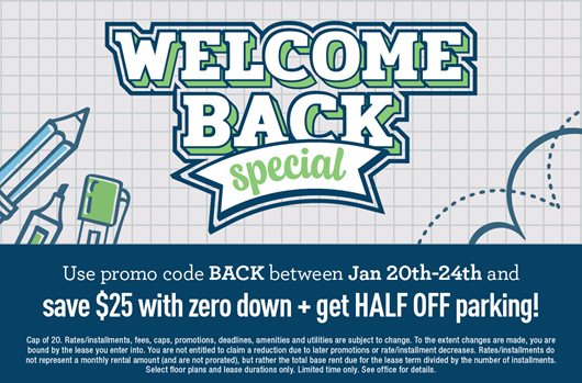 Welcome back special. Use promo code BACK between Jan 20th - 24th and save $25 with zero down + get Half Off parking!