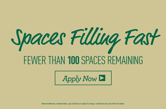 Spaces Filling Fast | Fewer than 100 spaces remaining! Apply Now> 