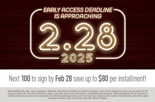 Early access deadline is approaching. 2.28.2025. Next 100 to sign by Feb 28th save up to $80 per installment!