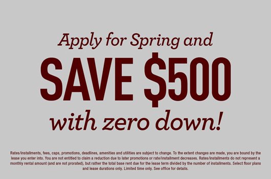 Apply for Spring and save $500 with zero down>