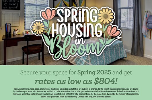 Spring housing in bloom. Secure your space for Spring 2025 and get rates as low as $804!