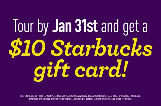 Tour by January 31st and get a $10 Starbucks giftcard