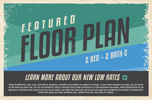 Featured floor plan: 2 Bed - 2 Bath C. Learn more about our new low rates > 