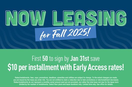 Now leasing for Fall 2025! First 50 to sign by Jan 31st save $10 per installment with Early Access rates!