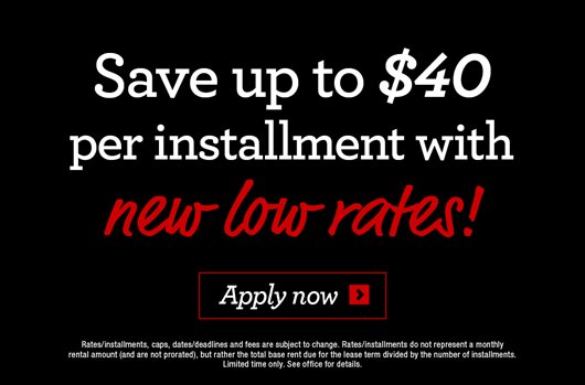 Sign a lease & save up to $40 per installment with new low rates!