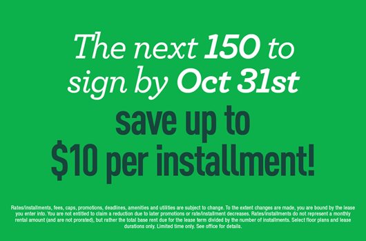 Next 150 to sign by Oct 31st save up to $10 per installment