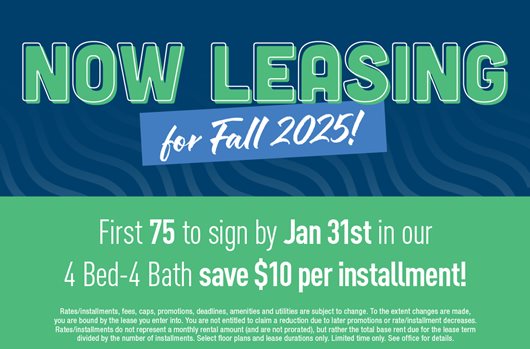 Now leasing for Fall 2025! First 75 to sign by Jan 31st in our 4 bed - 4 bath save $10 per installment!