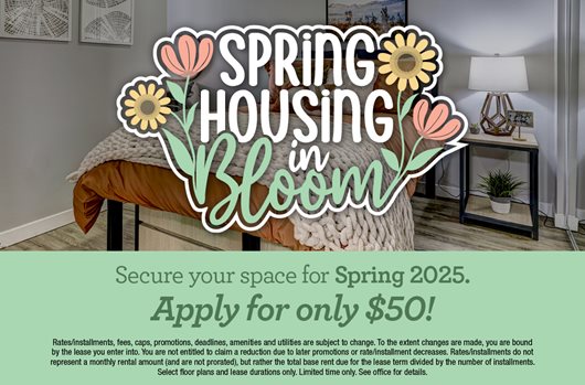 Spring Housing in Bloom | Secure your space for Spring 2025! Apply for only $50