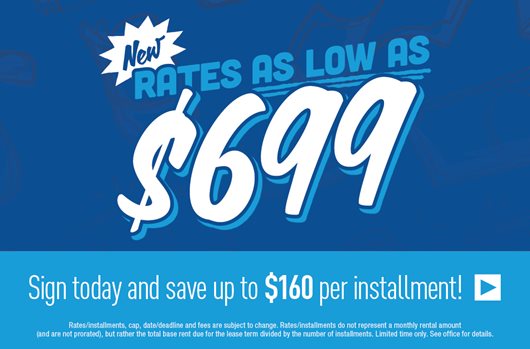 New rate as low as $699. Sign today and save up to $160 per installment >