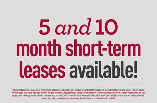 5 and 10 month short-term leases available! 