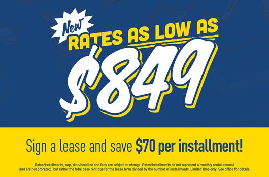 New RALA $849 Sign a lease and save $70 per installment!