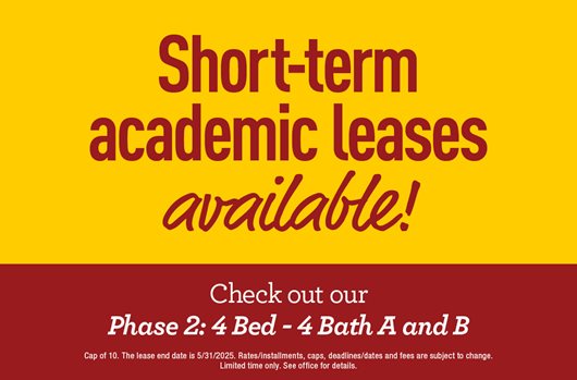 Short-term academic leases available! Check out our Phase 2: 4 bed - 4 bath A and B
