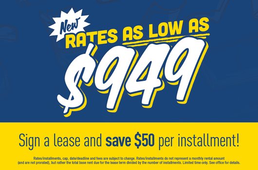 New RALA $949 Sign a lease and save $50 per installment!