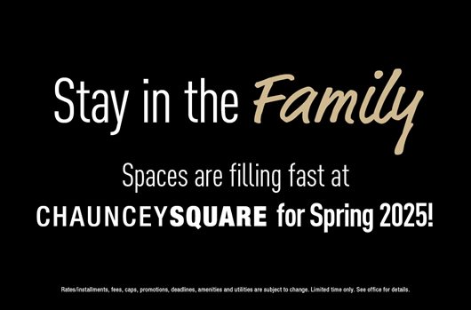 Stay in the Family. Spaces are filling fast at Chauncey Square for Spring 2025!