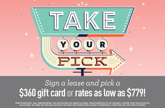 Sign a lease and pick a $360 gift card or rates as low as $779!