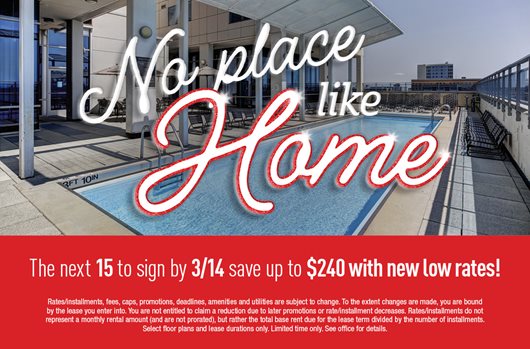 No place like home. The next 15 to sign by 3/14 save up to $240 with new low rates!