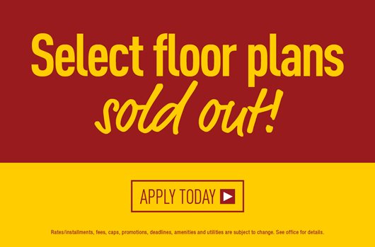 Select floor plans sold out! Apply today> 