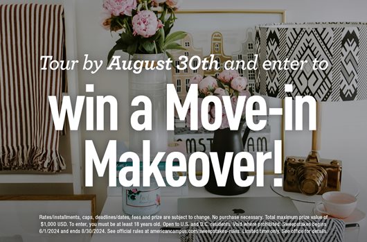 Take a tour by August 30th and enter to win a Move-in Makeover!