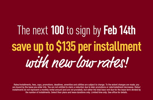 Next 100 to sign by 2/14 save up to $135 per installment with new low rates!