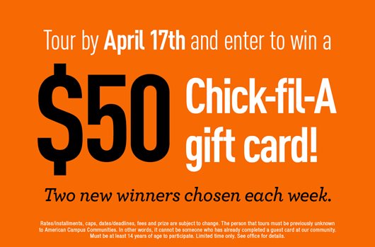 Tour by April 17th and enter to win a $50 Chick-fil-A gift card! Two new winners chosen each week.