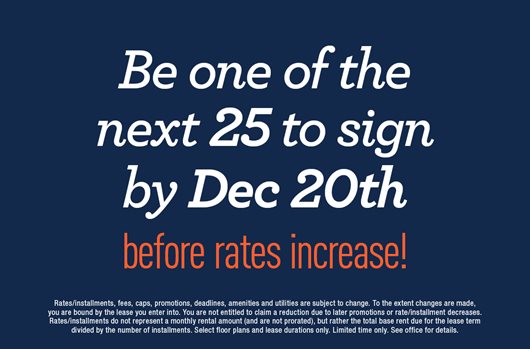 Be one of the next 25 to sign by Dec 20th before rates increase!