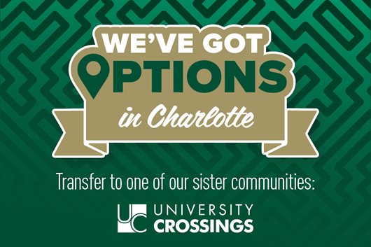 We've got options in Charlotte. Transfer to one of our sister communities.