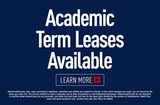 Academic Term Leases Available. Learn more >