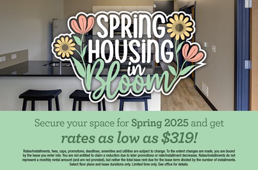 Spring housing in bloom. Secure your space for Spring 2025 and get rates as low as $319!