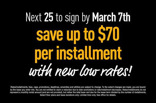 The next 25 to sign by March 7th save up to $70 per installment with new low rates!