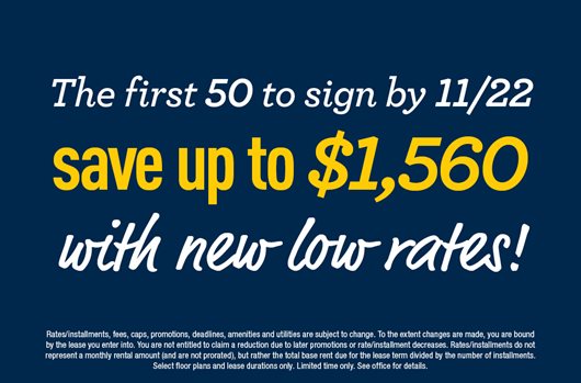 The first 50 to sign by 11/22 save up to $1,560 with new low rates!