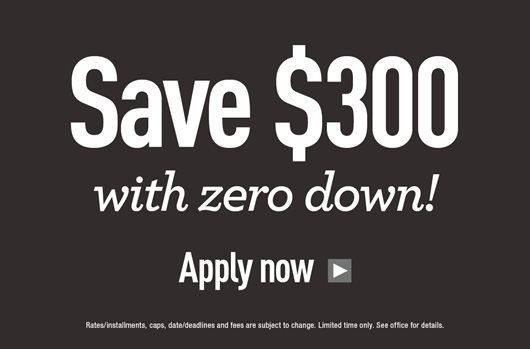 Save $300 with zero down! Apply Now > 