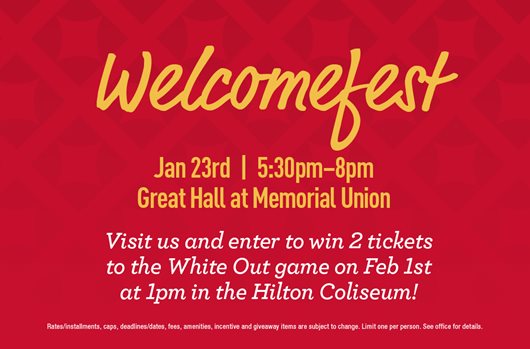 Welcomefest. Jan 23rd | 5:30pm-8pm | Great Hall at Memorial Union. Visit us and enter to win 2 tickets to the white out game.