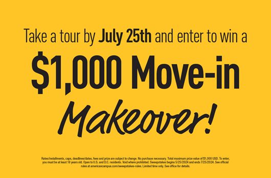 Take a tour by July 25th and enter to win a $1,000 Move-in Makeover!