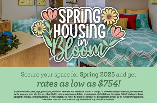 Spring Housing in Bloom | Sign and for Spring 2025 housing and secure rates as low as $754!