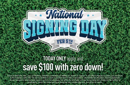 National Signing Day - TODAY ONLY apply and save $100 with zero down!