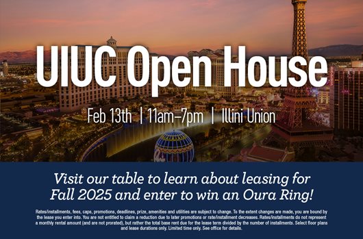 UIUC Open House Feb 13th | 11am-7pm | Illini Union. Visit our table to learn about leasing for Fall 2025 and enter to win an Oura Ring!