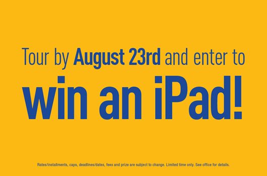 Tour by August 23rd and enter to win an iPad! 