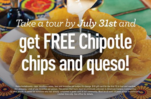 Take a tour by July 31st and get FREE Chipotle chips and queso!