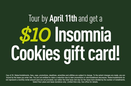 Take a tour by April 11th and get a $10 Insomnia Cookies gift card.