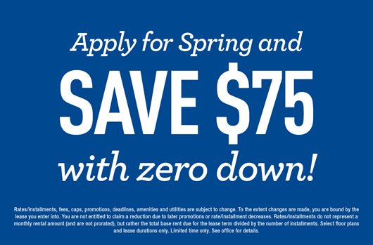 Apply for Spring and save $75 with zero down>