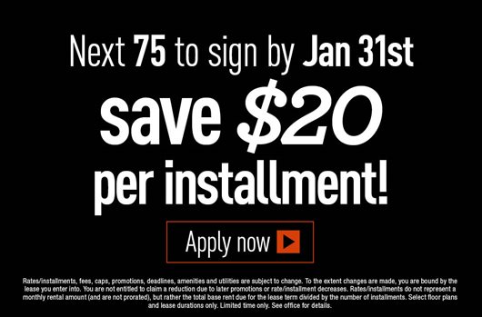 Next 75 to sign by January 31st save up to $20 per installment!