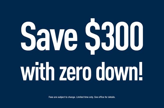 Save $300 with zero down 